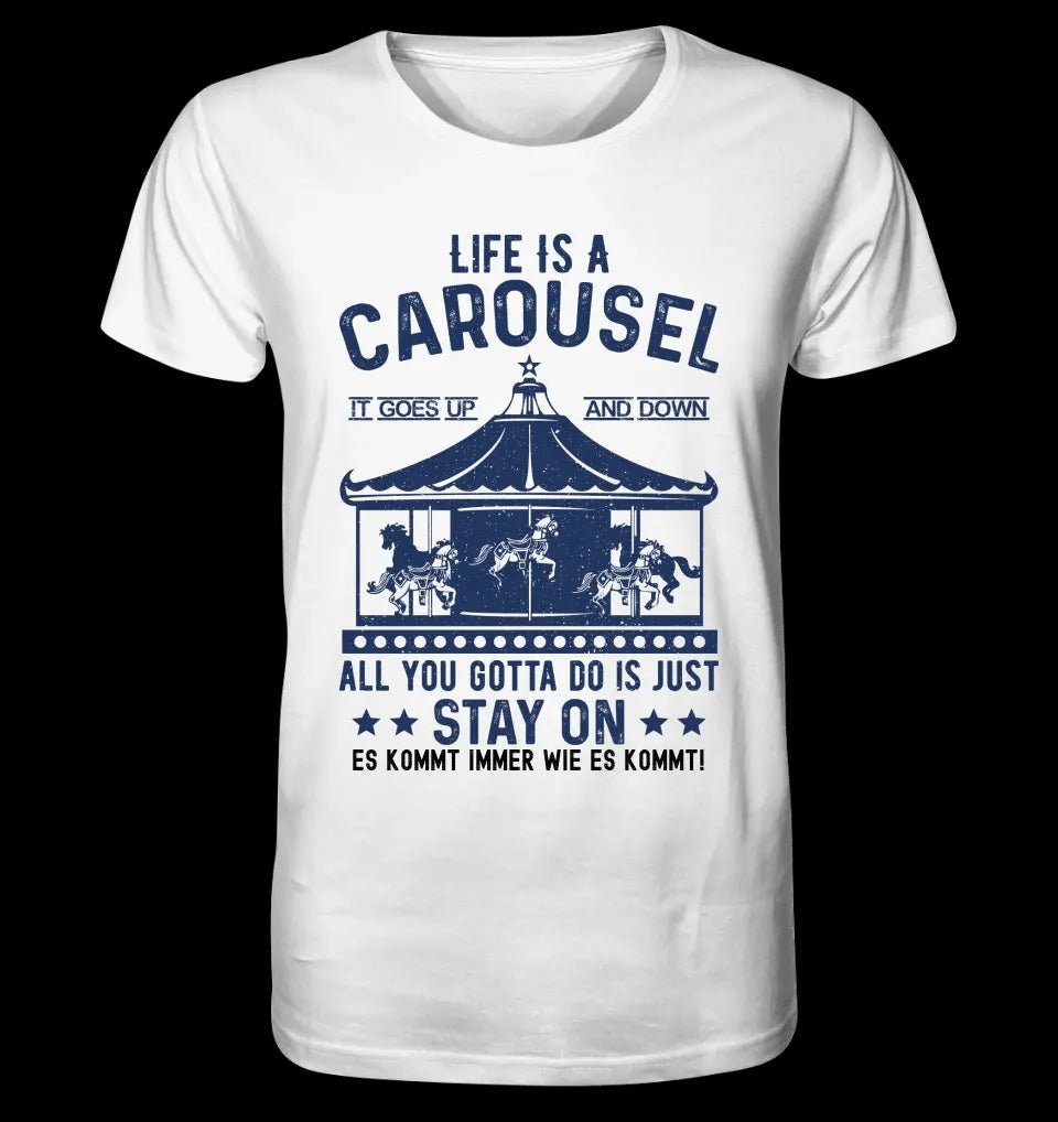 Life is a carousel • Unisex Premium T-Shirt XS-5XL aus Bio-Baumwolle für Damen & Herren • Exklusivdesign • personalisiert