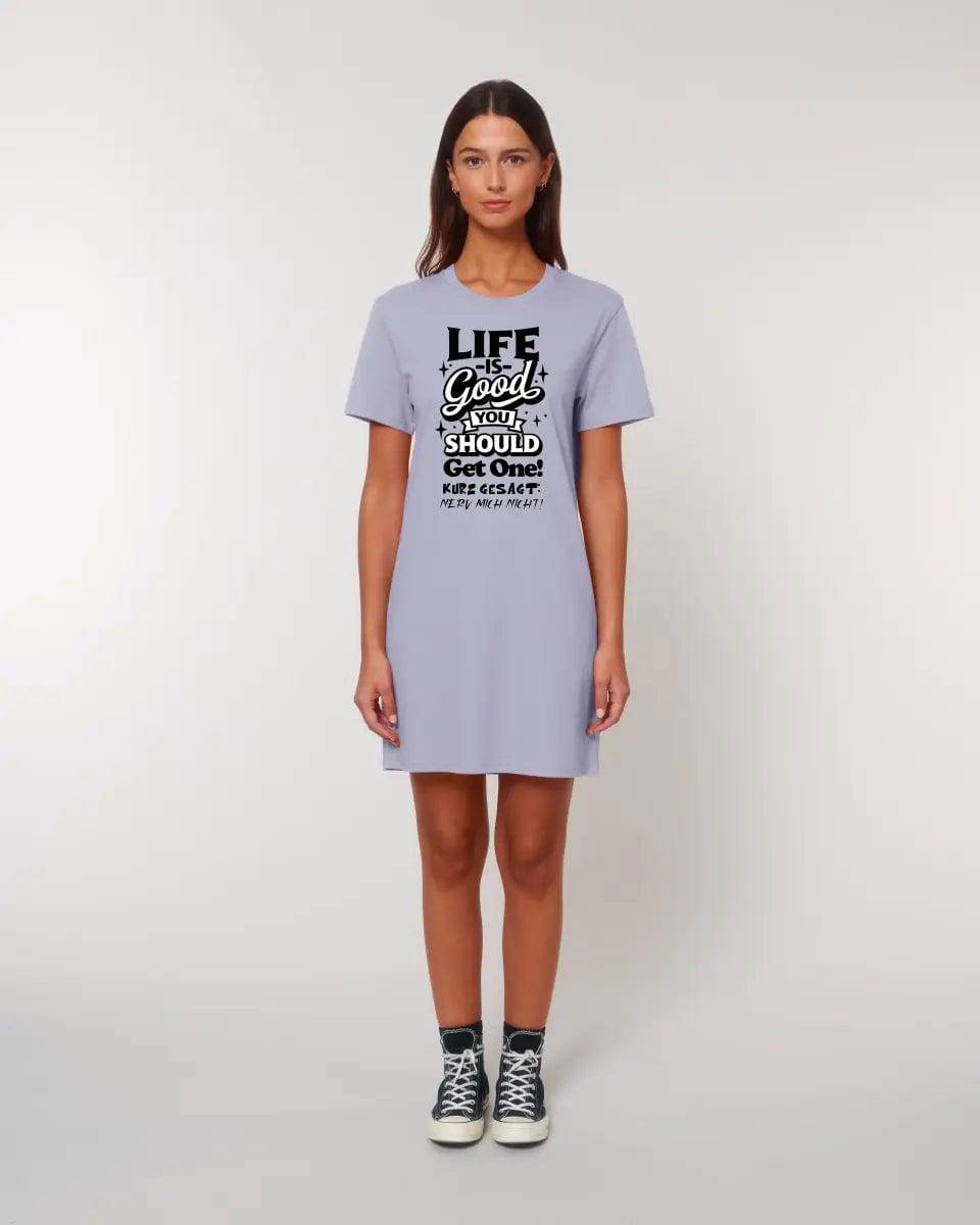 Life is good • 4 Versionen • Ladies Premium T-Shirt Kleid aus Bio-Baumwolle S-2XL • Exklusivdesign • personalisiert