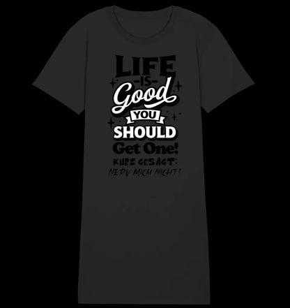 Life is good • 4 Versionen • Ladies Premium T-Shirt Kleid aus Bio-Baumwolle S-2XL • Exklusivdesign • personalisiert