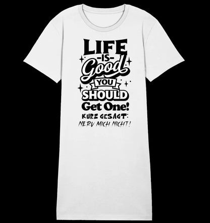 Life is good • 4 Versionen • Ladies Premium T-Shirt Kleid aus Bio-Baumwolle S-2XL • Exklusivdesign • personalisiert