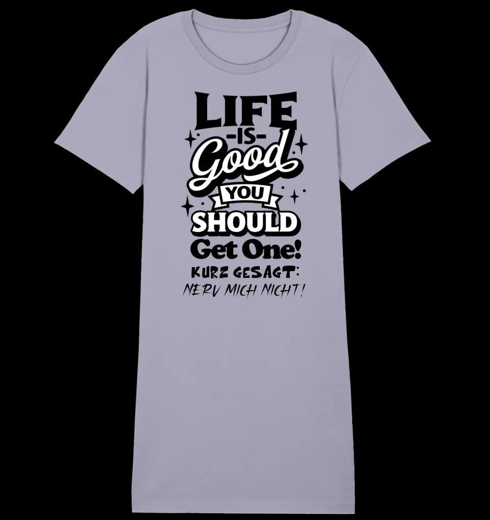 Life is good • 4 Versionen • Ladies Premium T-Shirt Kleid aus Bio-Baumwolle S-2XL • Exklusivdesign • personalisiert