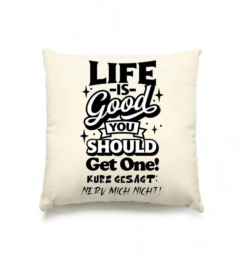 Life is good • Kissen 40x40 cm • Exklusivdesign • personalisiert