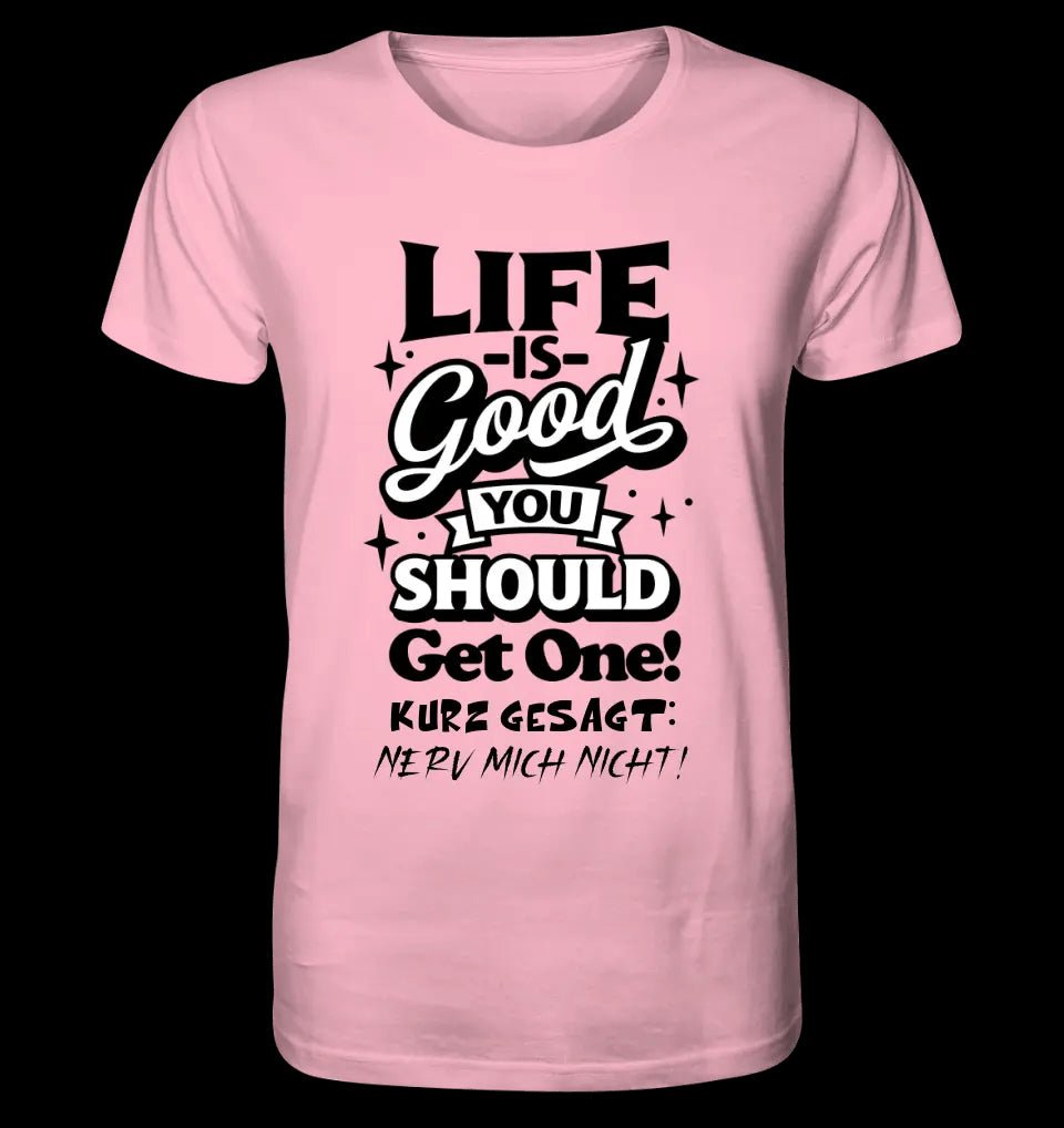 Life is good • Unisex Premium T-Shirt XS-5XL aus Bio-Baumwolle für Damen & Herren • Exklusivdesign • personalisiert