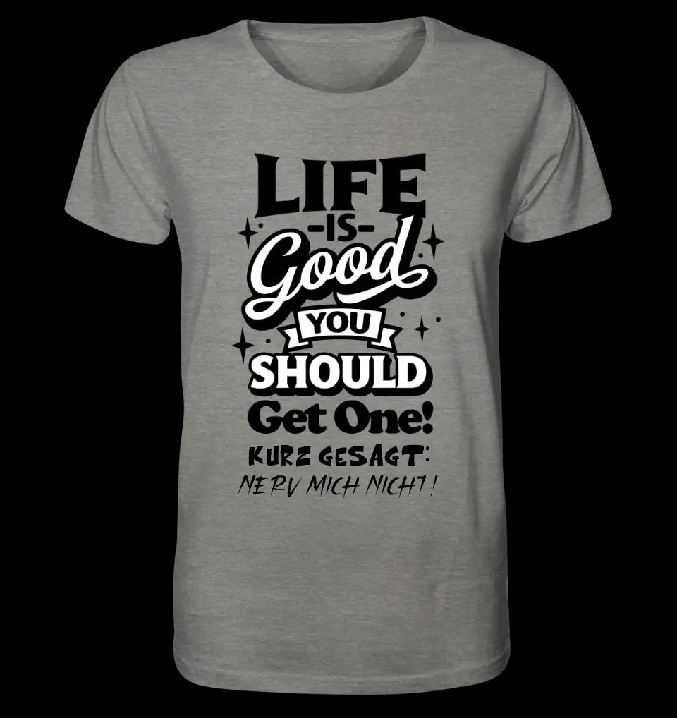 Life is good • Unisex Premium T-Shirt XS-5XL aus Bio-Baumwolle für Damen & Herren • Exklusivdesign • personalisiert