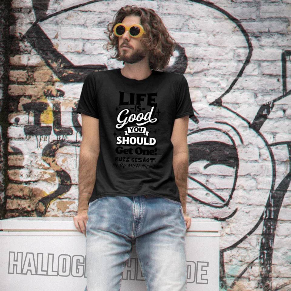 Life is good • Unisex Premium T-Shirt XS-5XL aus Bio-Baumwolle für Damen & Herren • Exklusivdesign • personalisiert