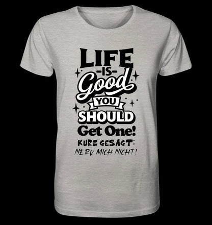 Life is good • Unisex Premium T-Shirt XS-5XL aus Bio-Baumwolle für Damen & Herren • Exklusivdesign • personalisiert