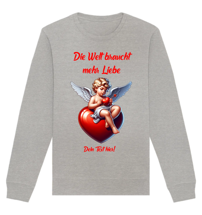 Mehr Liebe • Valentinstag • Unisex Sweatshirt Bio-Baumwolle in 4 Farben XS-3XL • personalisiert