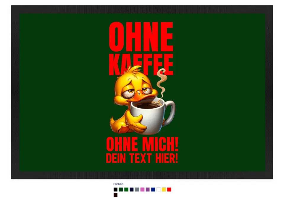 Ohne Kaffee - ohne mich! Ente • Fußmatte • Exklusivdesign • personalisiert