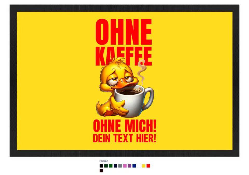 Ohne Kaffee - ohne mich! Ente • Fußmatte • Exklusivdesign • personalisiert