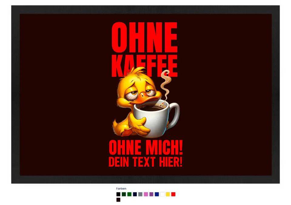 Ohne Kaffee - ohne mich! Ente • Fußmatte • Exklusivdesign • personalisiert