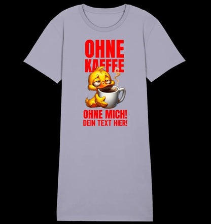 Ohne Kaffee - ohne mich! Ente • Ladies Premium T-Shirt Kleid aus Bio-Baumwolle S-2XL • Exklusivdesign • personalisiert