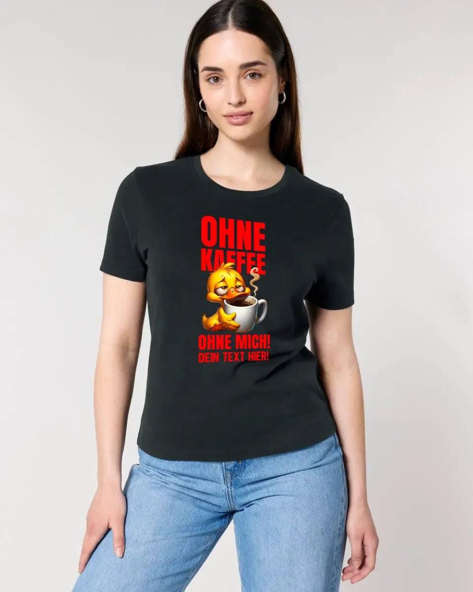 Ohne Kaffee - ohne mich! Ente • Ladies Premium T-Shirt XS-2XL aus Bio-Baumwolle für Damen • Exklusivdesign • personalisiert