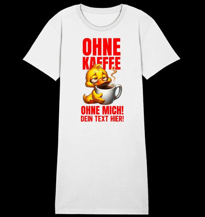 Ohne Kaffee - ohne mich! Ente • Ladies Premium T-Shirt Kleid aus Bio-Baumwolle S-2XL • Exklusivdesign • personalisiert