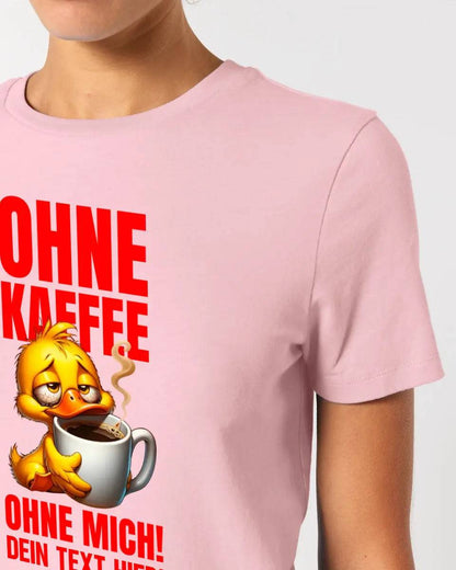 Ohne Kaffee - ohne mich! Ente • Ladies Premium T-Shirt XS-2XL aus Bio-Baumwolle für Damen • Exklusivdesign • personalisiert