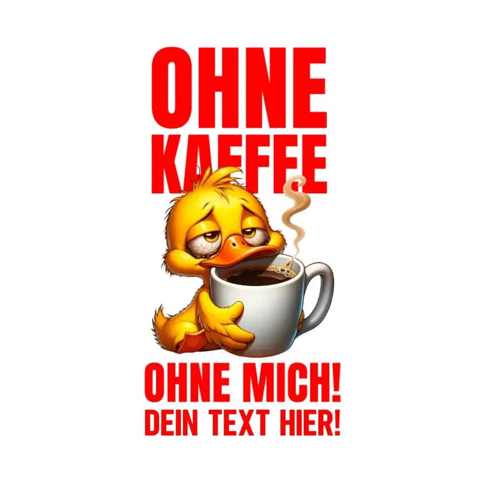 Ohne Kaffee - ohne mich! Ente • STICKER 20x20 cm Aufkleber • Exklusivdesign • personalisiert