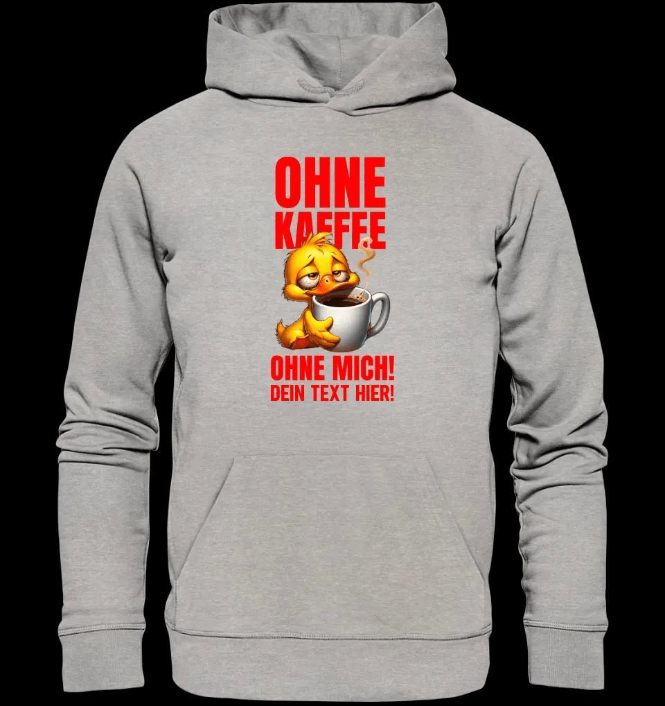 Ohne Kaffee - ohne mich! Ente • Unisex Premium Hoodie XS-5XL aus Bio-Baumwolle für Damen & Herren • Exklusivdesign • personalisiert