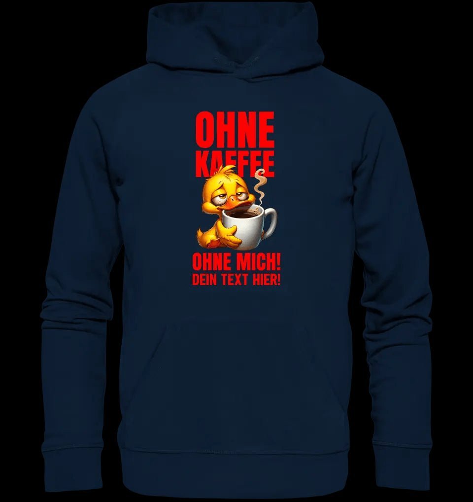 Ohne Kaffee - ohne mich! Ente • Unisex Premium Hoodie XS-5XL aus Bio-Baumwolle für Damen & Herren • Exklusivdesign • personalisiert