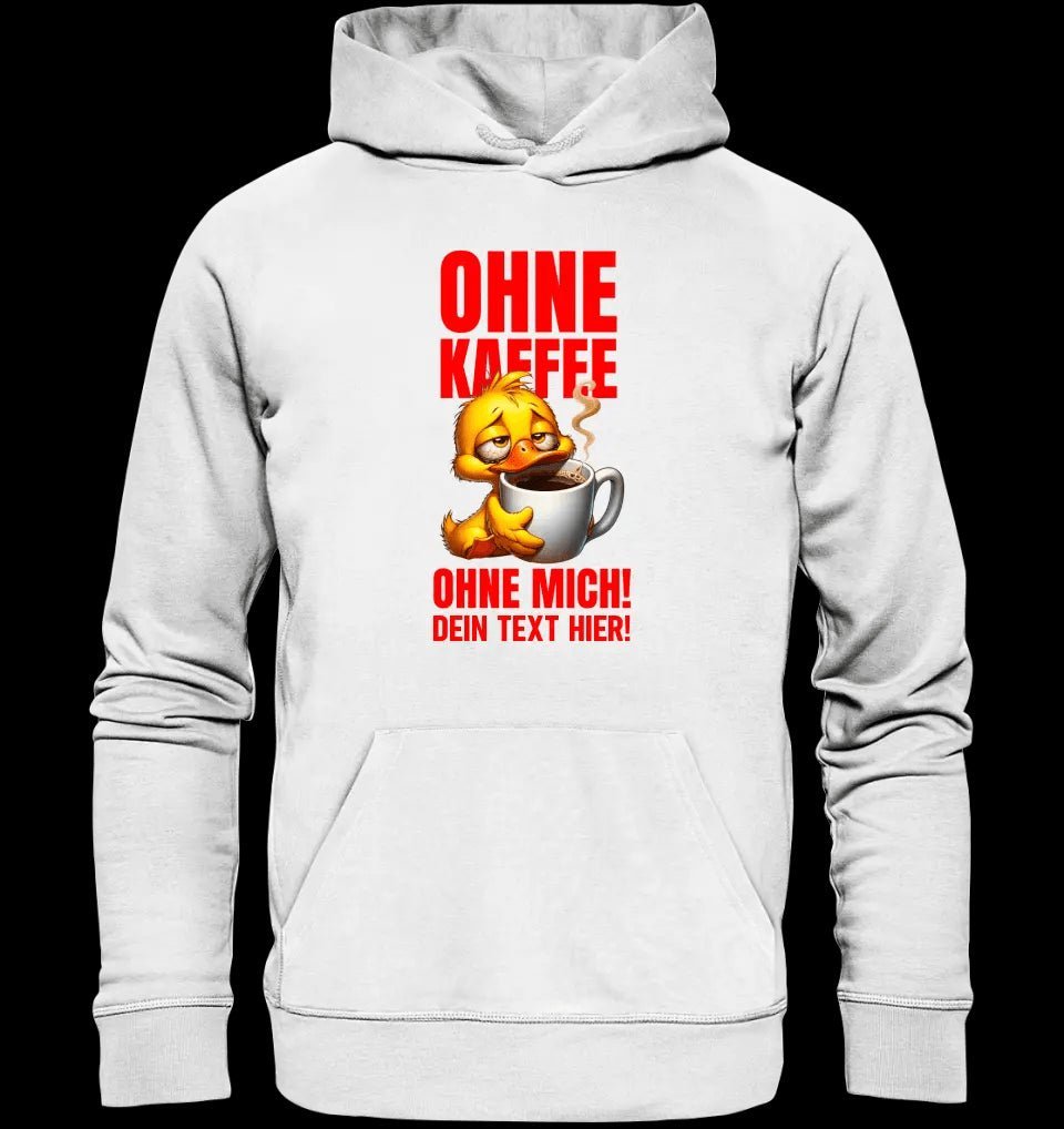 Ohne Kaffee - ohne mich! Ente • Unisex Premium Hoodie XS-5XL aus Bio-Baumwolle für Damen & Herren • Exklusivdesign • personalisiert