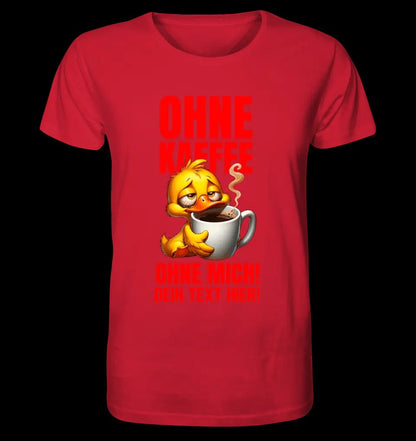 Ohne Kaffee - ohne mich! Ente• Unisex Premium T-Shirt XS-5XL aus Bio-Baumwolle für Damen & Herren • Exklusivdesign • personalisiert