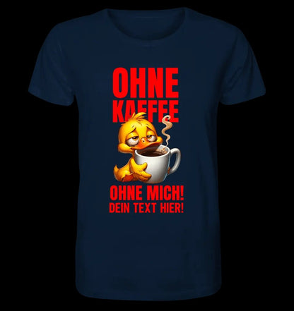 Ohne Kaffee - ohne mich! Ente• Unisex Premium T-Shirt XS-5XL aus Bio-Baumwolle für Damen & Herren • Exklusivdesign • personalisiert