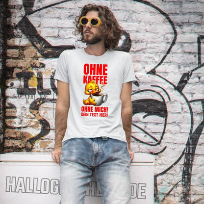 Ohne Kaffee - ohne mich! Ente• Unisex Premium T-Shirt XS-5XL aus Bio-Baumwolle für Damen & Herren • Exklusivdesign • personalisiert