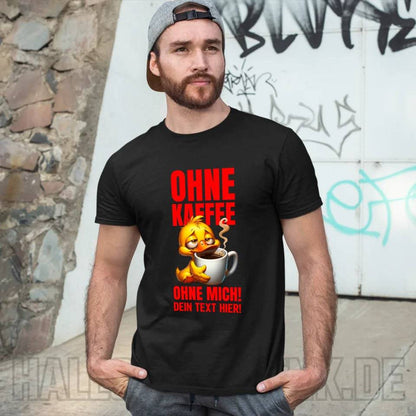 Ohne Kaffee - ohne mich! Ente• Unisex Premium T-Shirt XS-5XL aus Bio-Baumwolle für Damen & Herren • Exklusivdesign • personalisiert