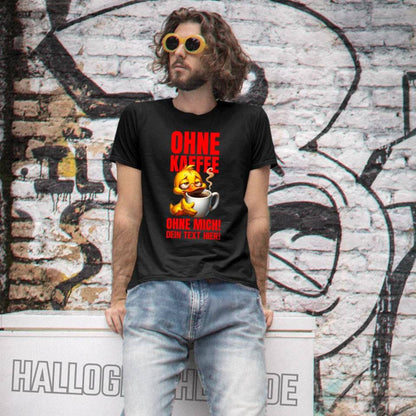 Ohne Kaffee - ohne mich! Ente• Unisex Premium T-Shirt XS-5XL aus Bio-Baumwolle für Damen & Herren • Exklusivdesign • personalisiert