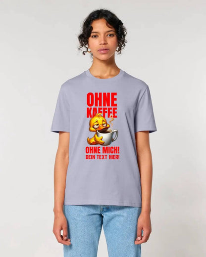 Ohne Kaffee - ohne mich! Ente• Unisex Premium T-Shirt XS-5XL aus Bio-Baumwolle für Damen & Herren • Exklusivdesign • personalisiert