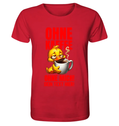 Ohne Kaffee - ohne mich! Ente• Unisex Premium T-Shirt XS-5XL aus Bio-Baumwolle für Damen & Herren • Exklusivdesign • personalisiert