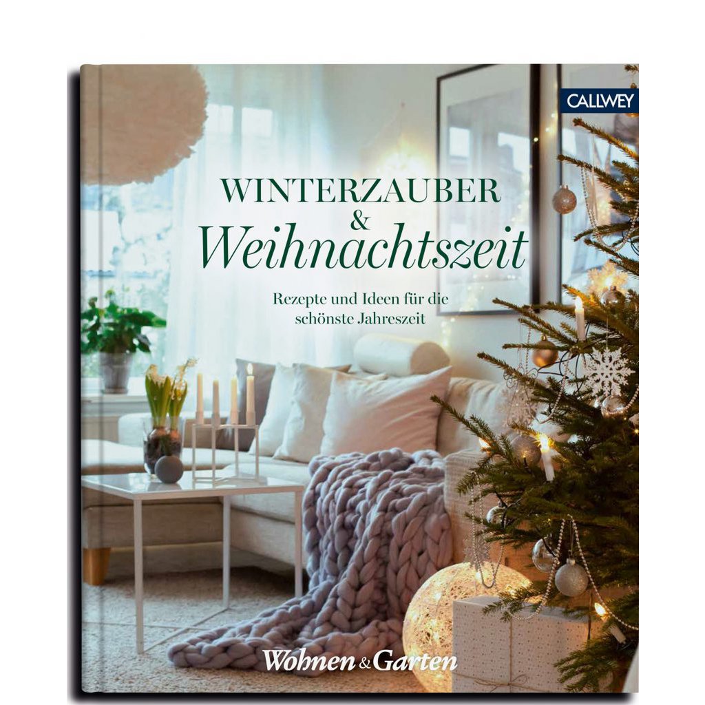 Winterzauber & Weihnachtszeit. Rezepte und Ideen für die schönste Jahreszeit