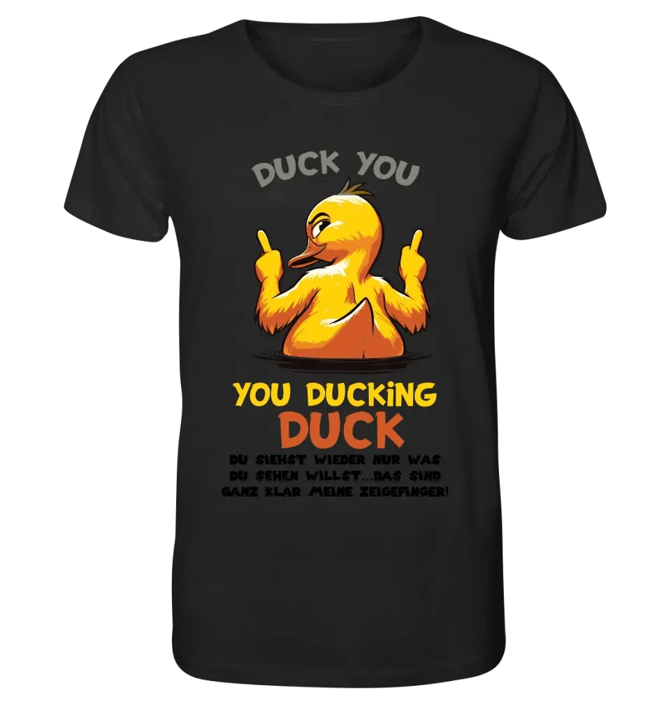 You ducking Duck • ENTE • Unisex Premium T-Shirt XS-5XL aus Bio-Baumwolle für Damen & Herren • Exklusivdesign • personalisiert