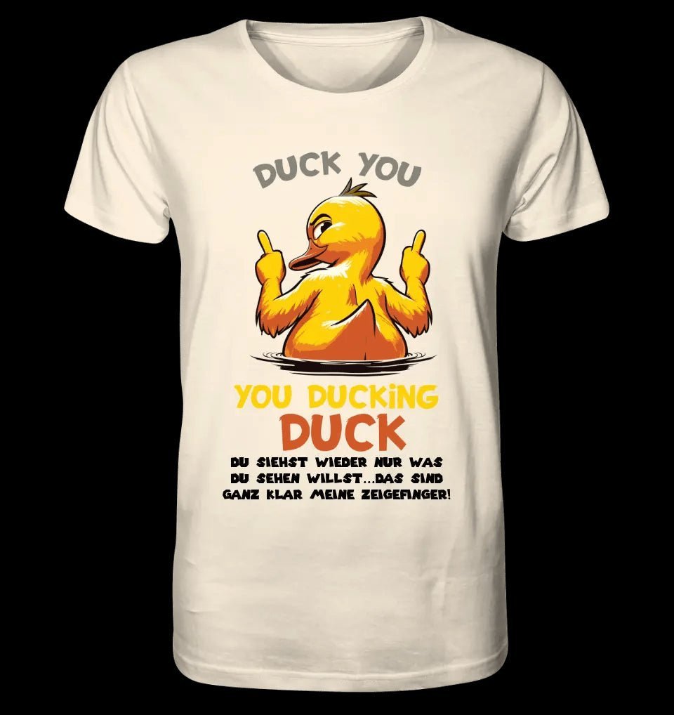 You ducking Duck • ENTE • Unisex Premium T-Shirt XS-5XL aus Bio-Baumwolle für Damen & Herren • Exklusivdesign • personalisiert