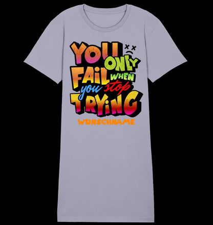 You only fail when + dein Wunschtext • Ladies Premium T-Shirt Kleid aus Bio-Baumwolle S-2XL • Exklusivdesign • personalisiert