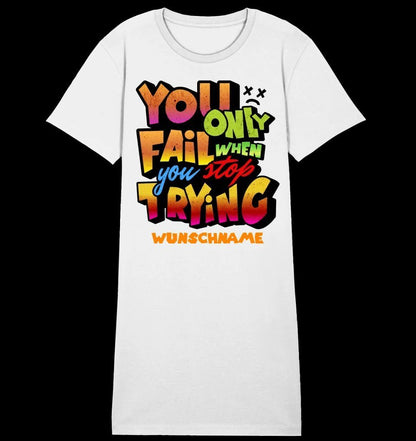 You only fail when + dein Wunschtext • Ladies Premium T-Shirt Kleid aus Bio-Baumwolle S-2XL • Exklusivdesign • personalisiert