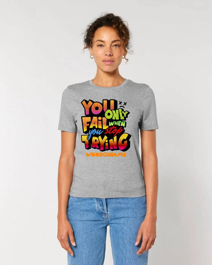 You only fail when + dein Wunschtext • Ladies Premium T-Shirt XS-2XL aus Bio-Baumwolle für Damen • Exklusivdesign • personalisiert