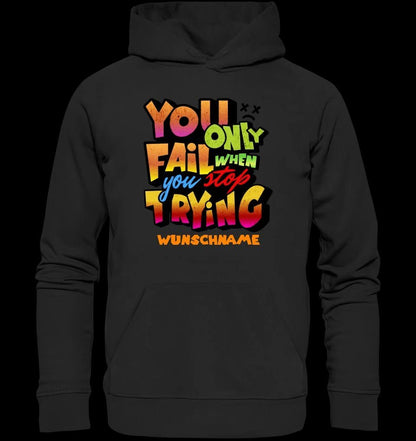 You only fail when + dein Wunschtext • Unisex Premium Hoodie XS-5XL aus Bio-Baumwolle für Damen & Herren • Exklusivdesign • personalisiert