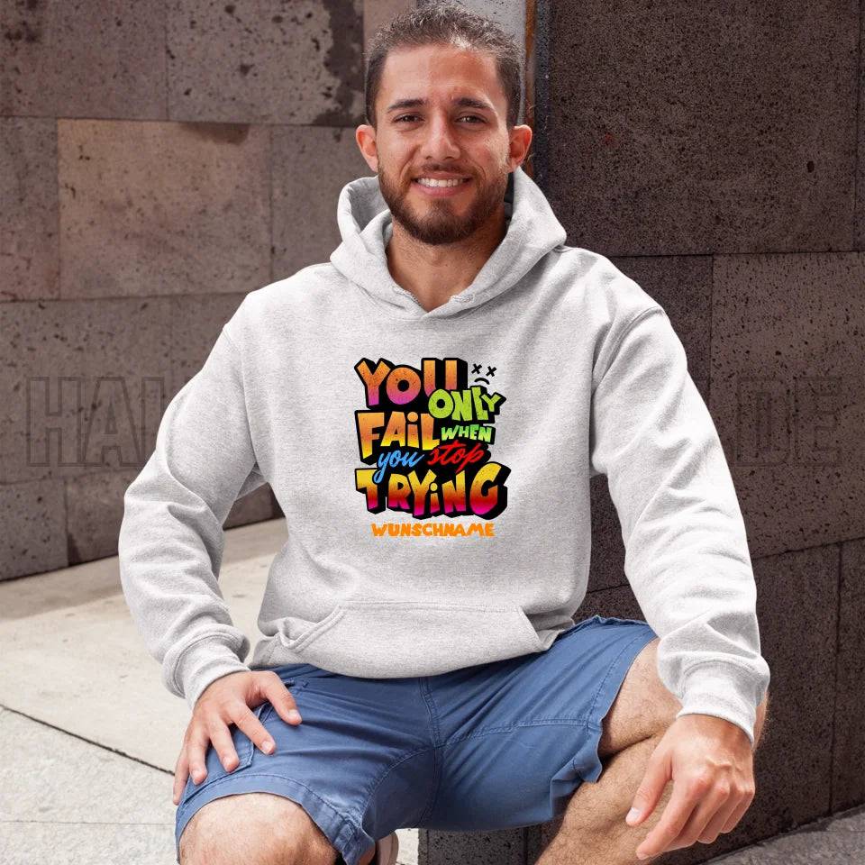 You only fail when + dein Wunschtext • Unisex Premium Hoodie XS-5XL aus Bio-Baumwolle für Damen & Herren • Exklusivdesign • personalisiert