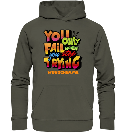 You only fail when + dein Wunschtext • Unisex Premium Hoodie XS-5XL aus Bio-Baumwolle für Damen & Herren • Exklusivdesign • personalisiert