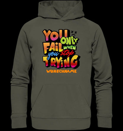 You only fail when + dein Wunschtext • Unisex Premium Hoodie XS-5XL aus Bio-Baumwolle für Damen & Herren • Exklusivdesign • personalisiert