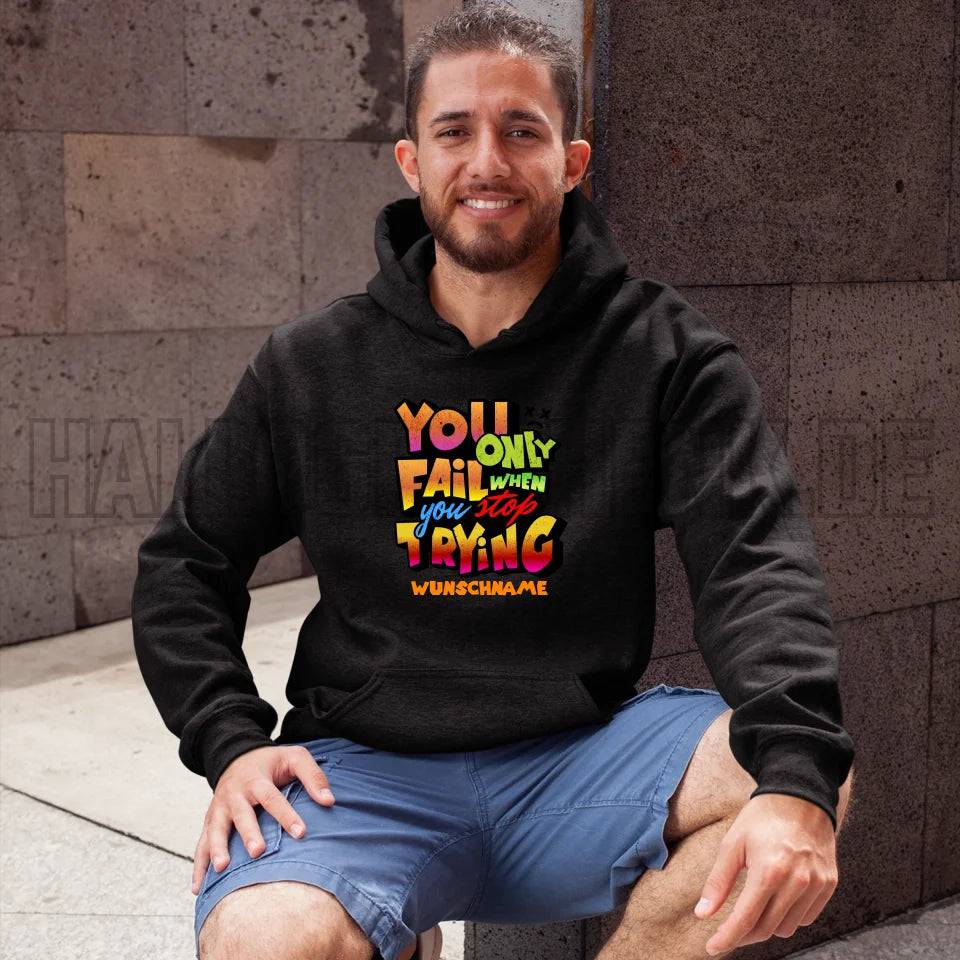 You only fail when + dein Wunschtext • Unisex Premium Hoodie XS-5XL aus Bio-Baumwolle für Damen & Herren • Exklusivdesign • personalisiert