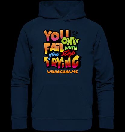 You only fail when + dein Wunschtext • Unisex Premium Hoodie XS-5XL aus Bio-Baumwolle für Damen & Herren • Exklusivdesign • personalisiert