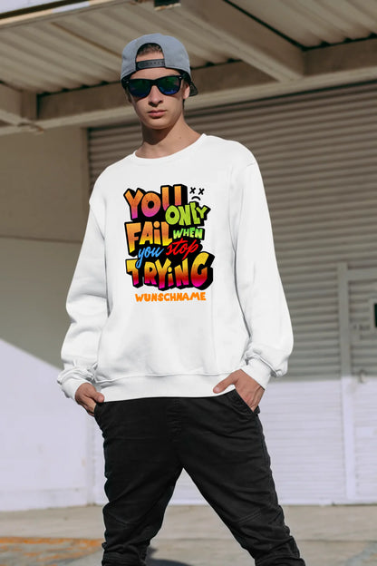 You only fail when + dein Wunschtext • Unisex Sweatshirt Bio-Baumwolle in 4 Farben XS-3XL • personalisiert