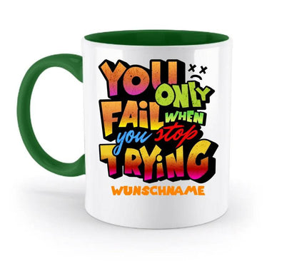 You only fail when + dein Wunschtext • zweifarbige Tasse spülmaschinengeeignet • Exklusivdesign • personalisiert