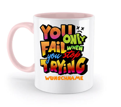 You only fail when + dein Wunschtext • zweifarbige Tasse spülmaschinengeeignet • Exklusivdesign • personalisiert