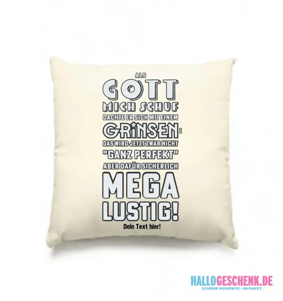 Als Gott mich schuf • Kissen 40x40 cm • Exklusivdesign • personalisiert