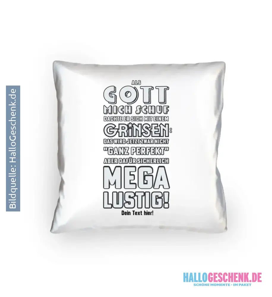 Als Gott mich schuf • Kissen 40x40 cm • Exklusivdesign • personalisiert