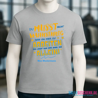 Arbeitnehmer "Wahnsinnig" mit Wunschname, personalisierbar - Unisex Premium T-Shirt XS-5XL aus Bio-Baumwolle für Damen & Herren