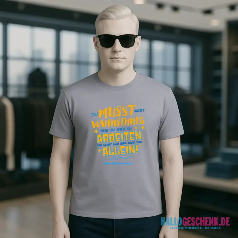 Arbeitnehmer "Wahnsinnig" mit Wunschname, personalisierbar - Unisex Premium T-Shirt XS-5XL aus Bio-Baumwolle für Damen & Herren