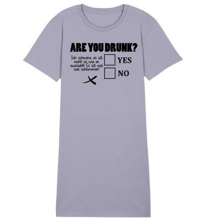 Are you drunk? • Passe den Text an • 4 Versionen • Ladies Premium T-Shirt Kleid aus Bio - Baumwolle S - 2XL • Exklusivdesign • personalisiervt von HalloGeschenk.de