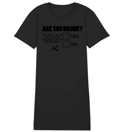 Are you drunk? • Passe den Text an • 4 Versionen • Ladies Premium T-Shirt Kleid aus Bio - Baumwolle S - 2XL • Exklusivdesign • personalisiervt von HalloGeschenk.de